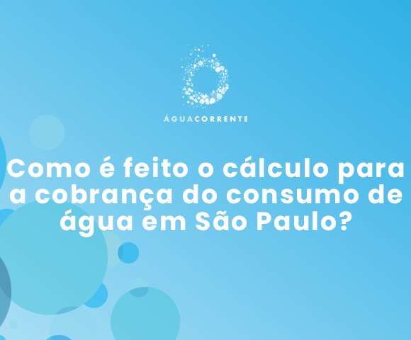 Sabesp Responde: Como é feito o cálculo para a cobrança do consumo de água em São Paulo?